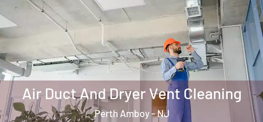  Air Duct And Dryer Vent Cleaning Perth Amboy - NJ
