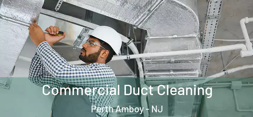  Commercial Duct Cleaning Perth Amboy - NJ