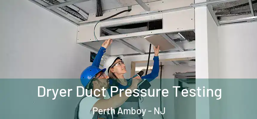  Dryer Duct Pressure Testing Perth Amboy - NJ