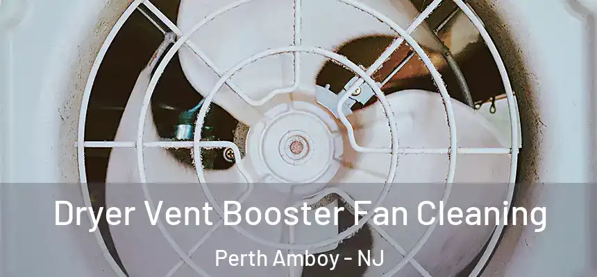  Dryer Vent Booster Fan Cleaning Perth Amboy - NJ