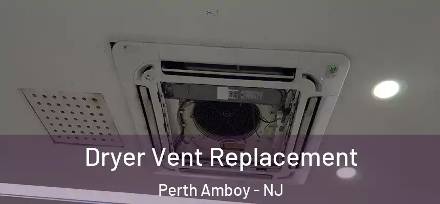 Dryer Vent Replacement Perth Amboy - NJ