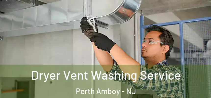  Dryer Vent Washing Service Perth Amboy - NJ