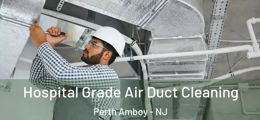  Hospital Grade Air Duct Cleaning Perth Amboy - NJ
