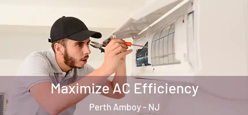  Maximize AC Efficiency Perth Amboy - NJ