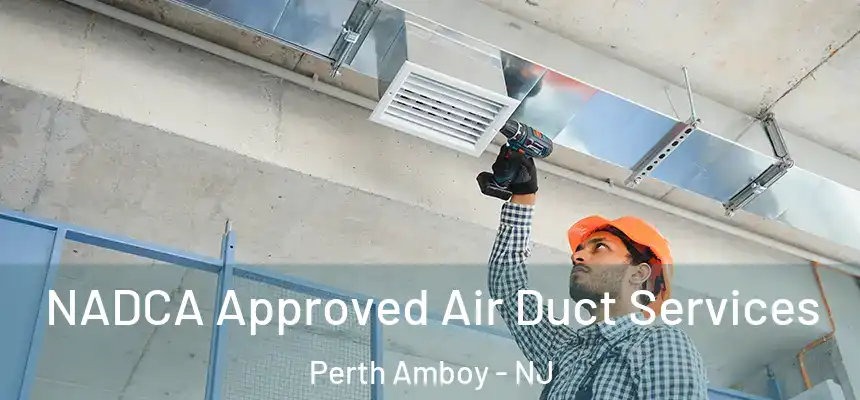  NADCA Approved Air Duct Services Perth Amboy - NJ