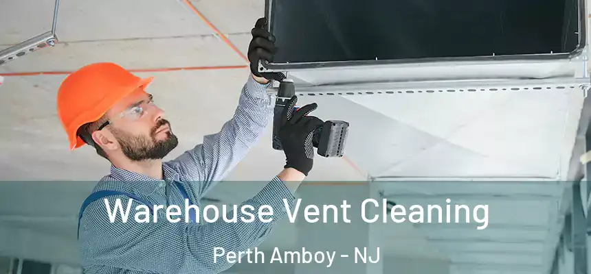  Warehouse Vent Cleaning Perth Amboy - NJ